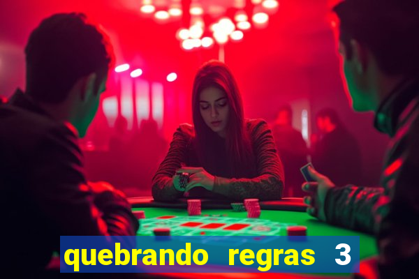 quebrando regras 3 filme completo dublado
